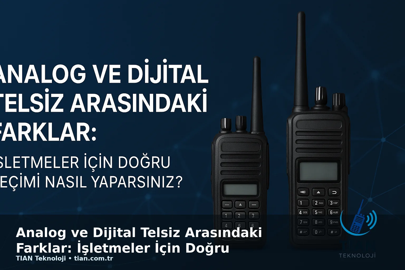 Analog ve Dijital Telsiz Arasındaki Farklar: İşletmeler İçin Doğru Seçimi Nasıl Yaparsınız?