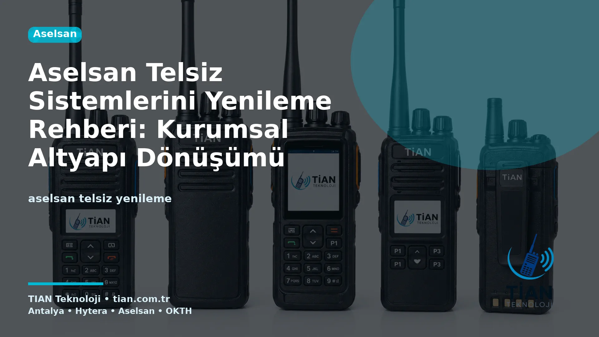 Aselsan Telsiz Sistemlerini Yenileme Rehberi: Kurumsal Altyapı Dönüşümü