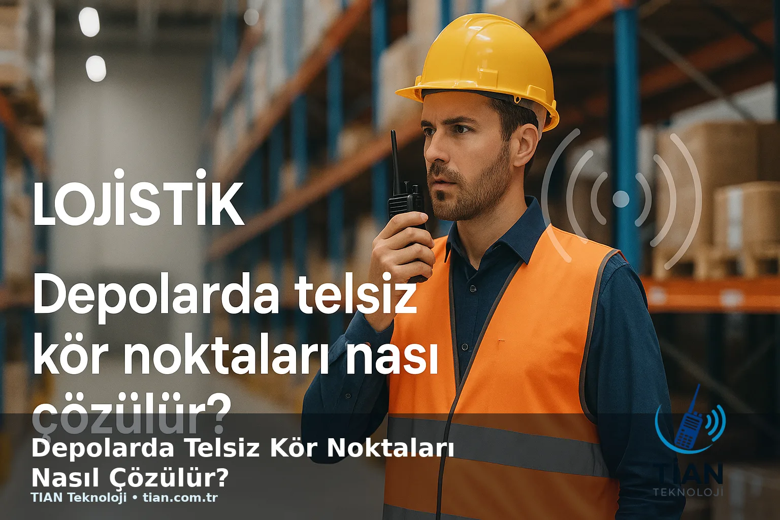 Depolarda Telsiz Kör Noktaları Nasıl Çözülür?