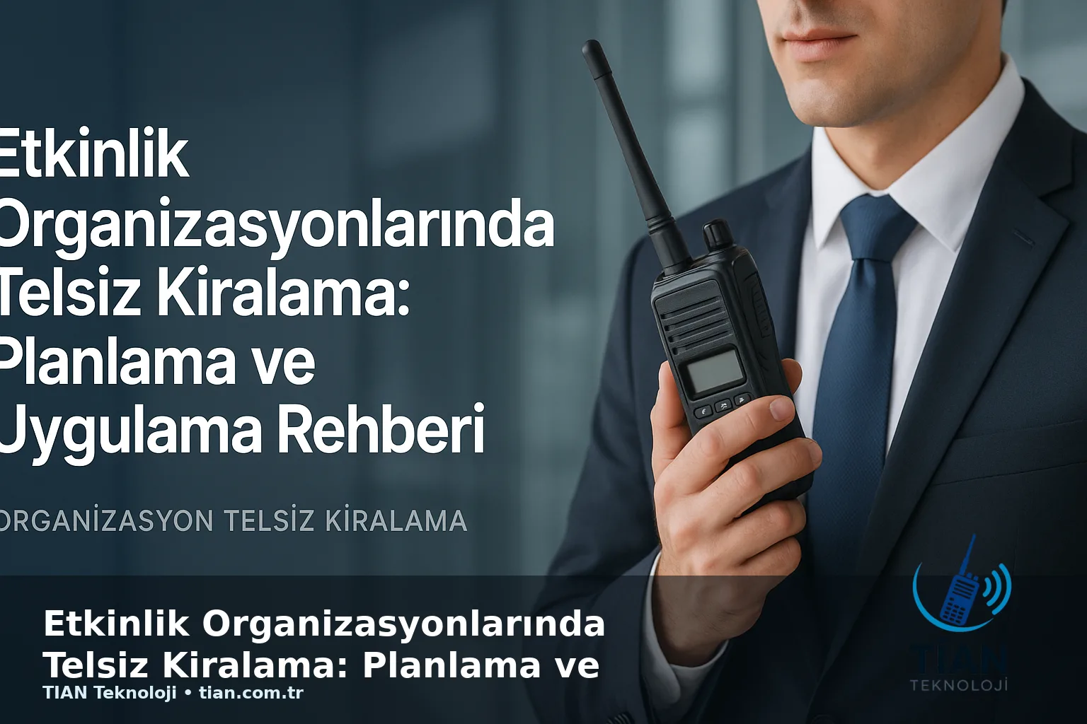 Etkinlik Organizasyonlarında Telsiz Kiralama: Planlama ve Uygulama Rehberi