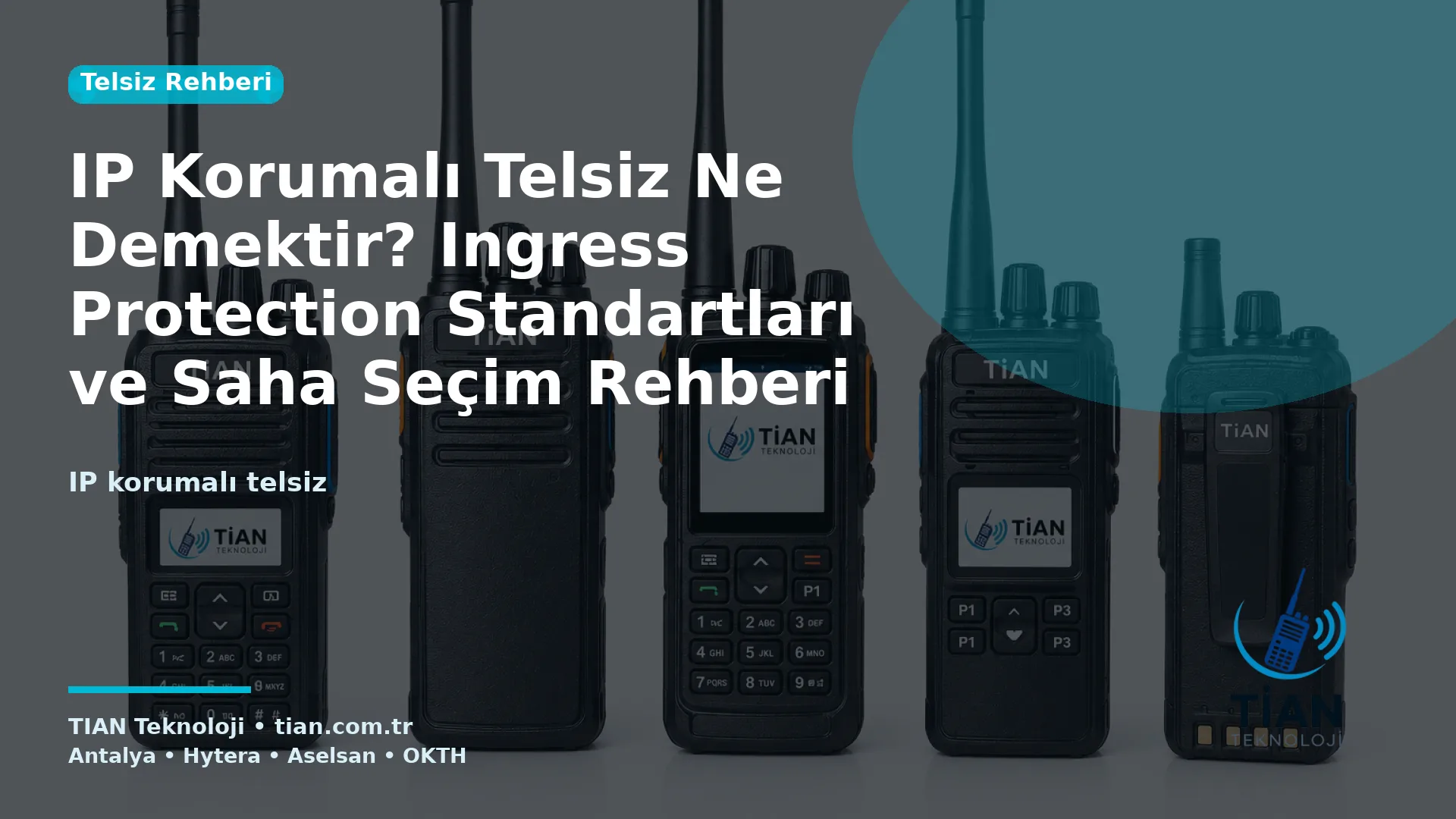 IP Korumalı Telsiz Ne Demektir? Ingress Protection Standartları ve Saha Seçim Rehberi