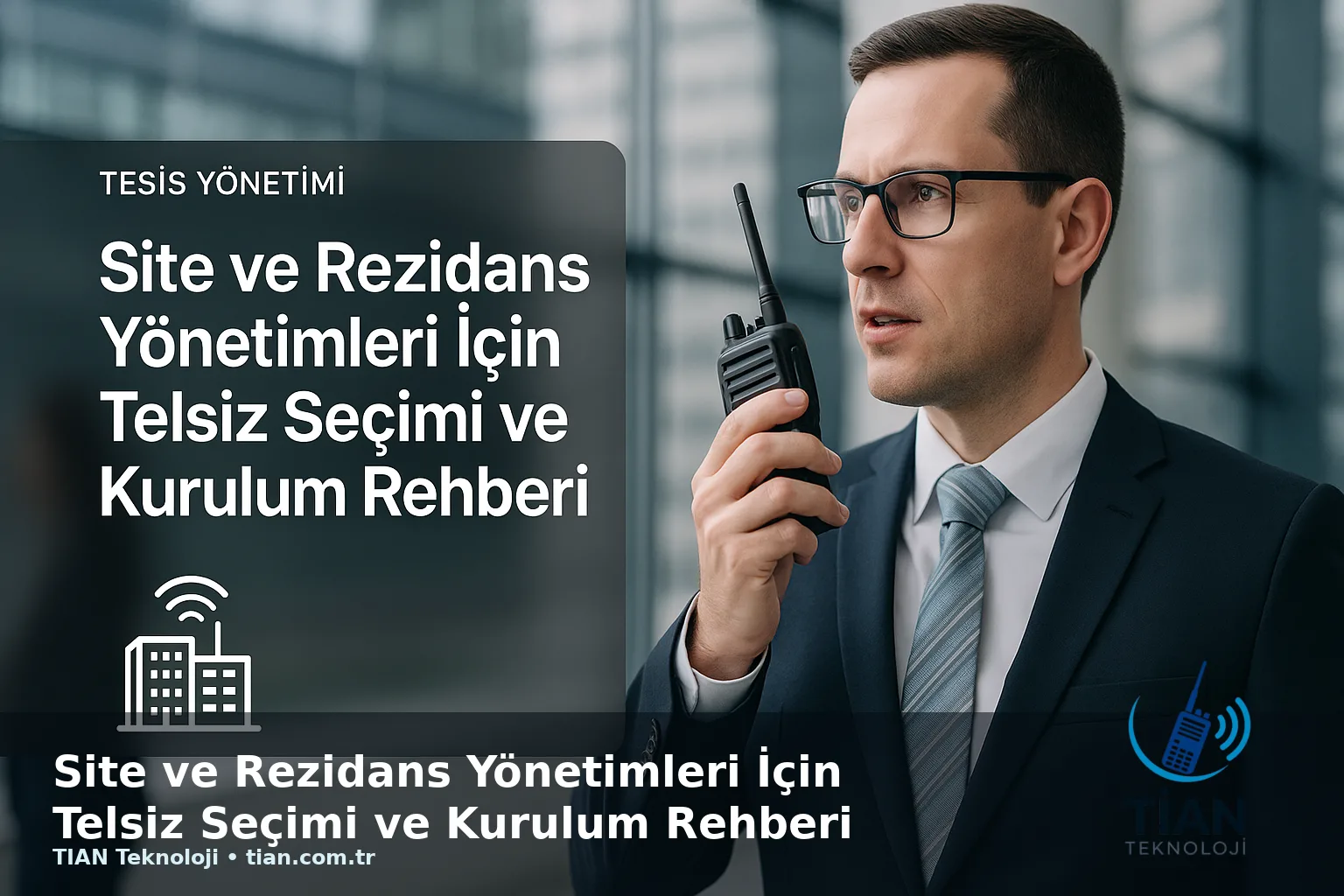Site ve Rezidans Yönetimleri İçin Telsiz Seçimi ve Kurulum Rehberi