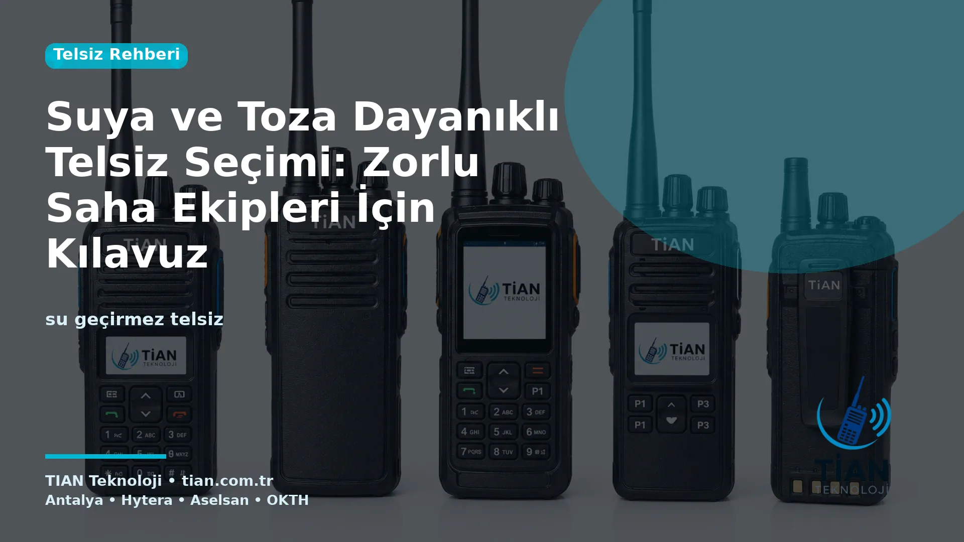 Suya ve Toza Dayanıklı Telsiz Seçimi: Zorlu Saha Ekipleri İçin Kılavuz