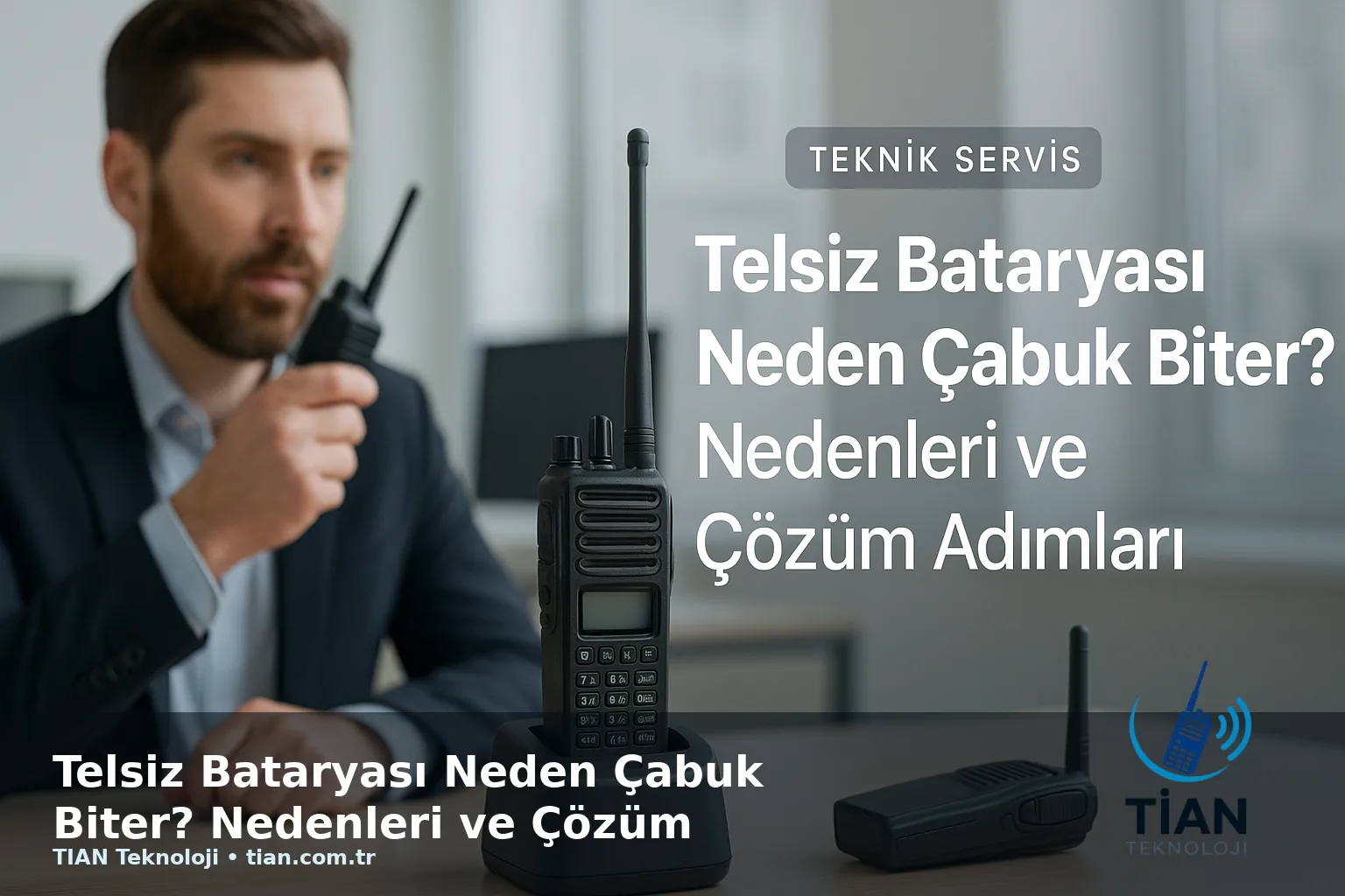 Telsiz Bataryası Neden Çabuk Biter? Nedenleri ve Çözüm Adımları