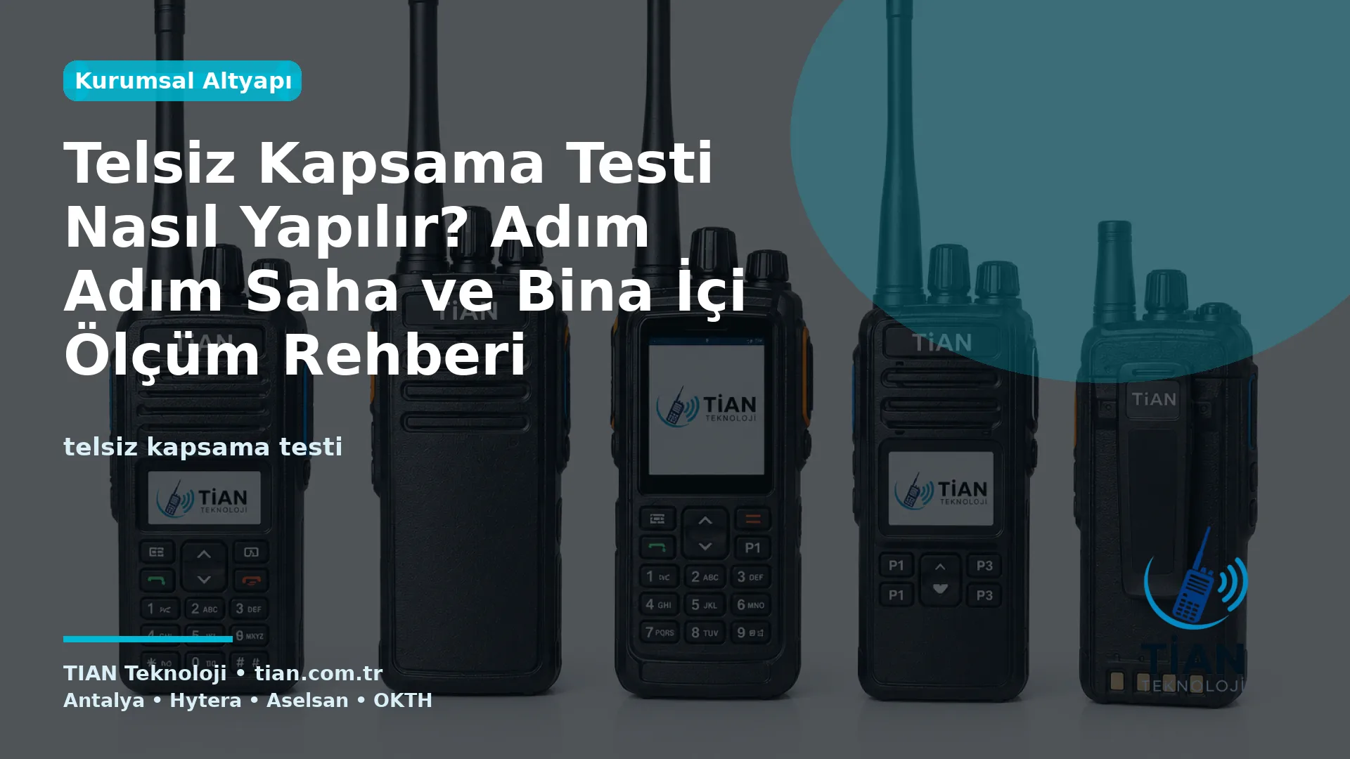 Telsiz Kapsama Testi Nasıl Yapılır? Adım Adım Saha ve Bina İçi Ölçüm Rehberi
