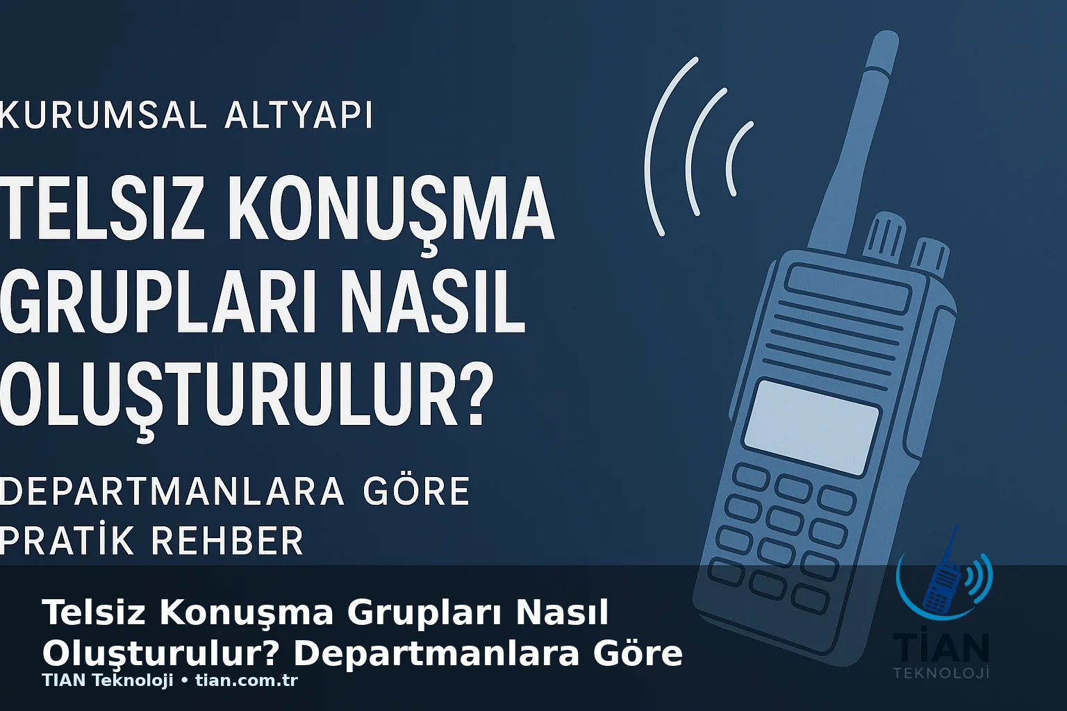 Telsiz Konuşma Grupları Nasıl Oluşturulur? Departmanlara Göre Pratik Rehber