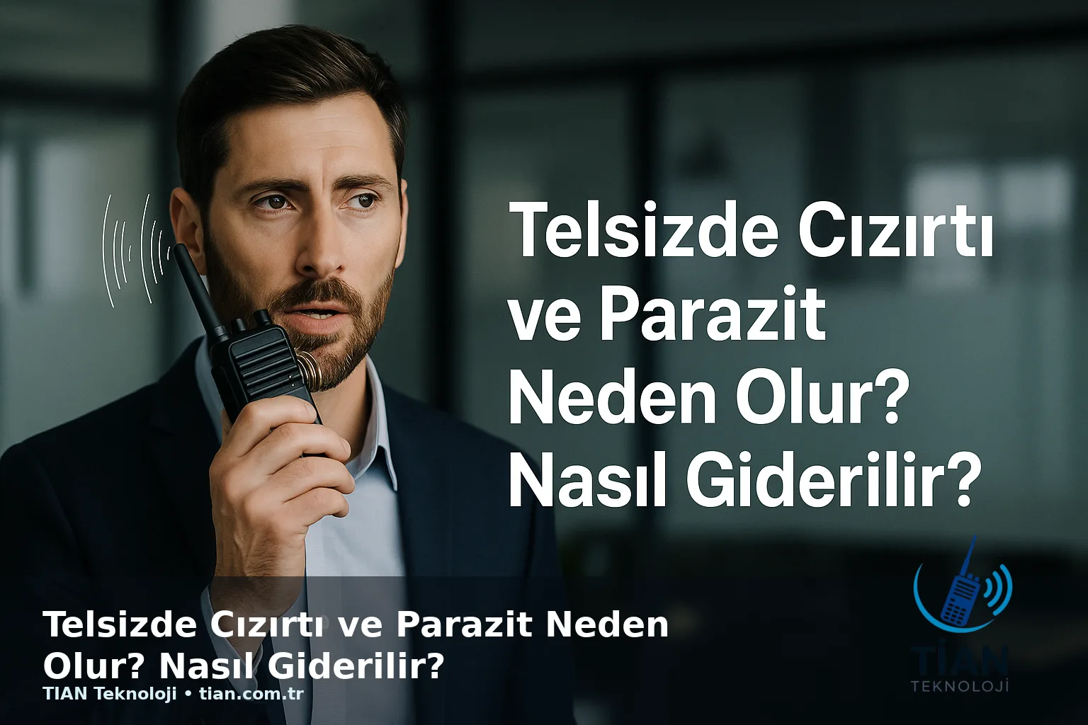 Telsizde Cızırtı ve Parazit Neden Olur? Nasıl Giderilir?