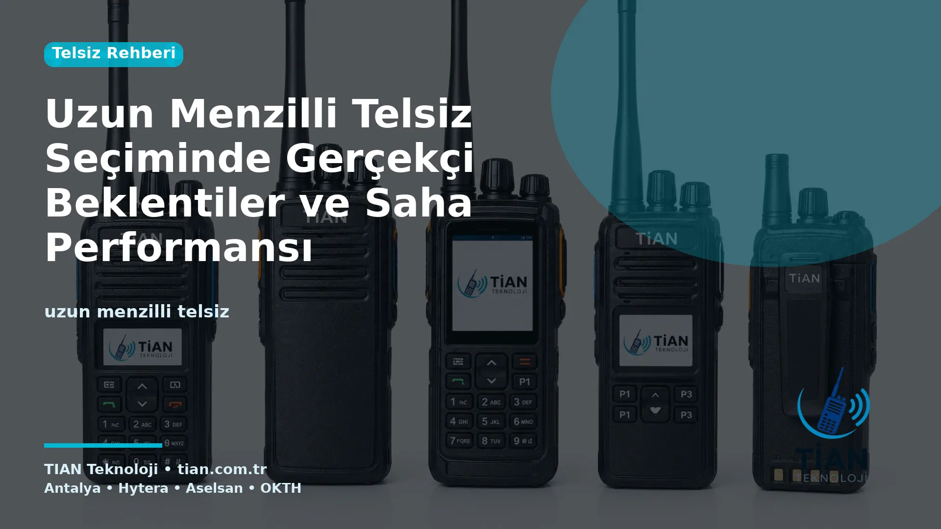 Uzun Menzilli Telsiz Seçiminde Gerçekçi Beklentiler ve Saha Performansı